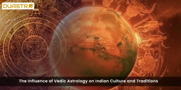 The Influence of Vedic Astrology on Indian Culture and Traditions